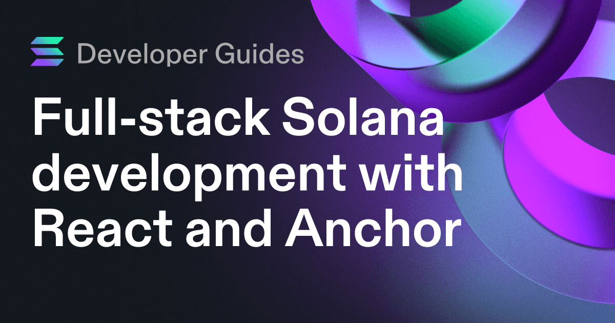 Full-stack Solana development with React and Anchor